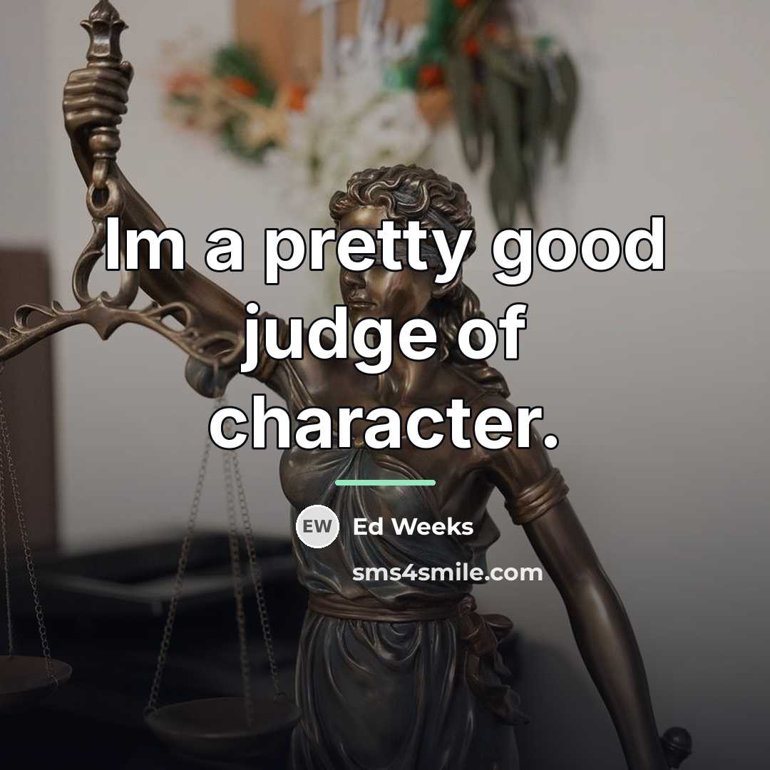 “Im a pretty good judge of character.…” quote by Ed Weeks