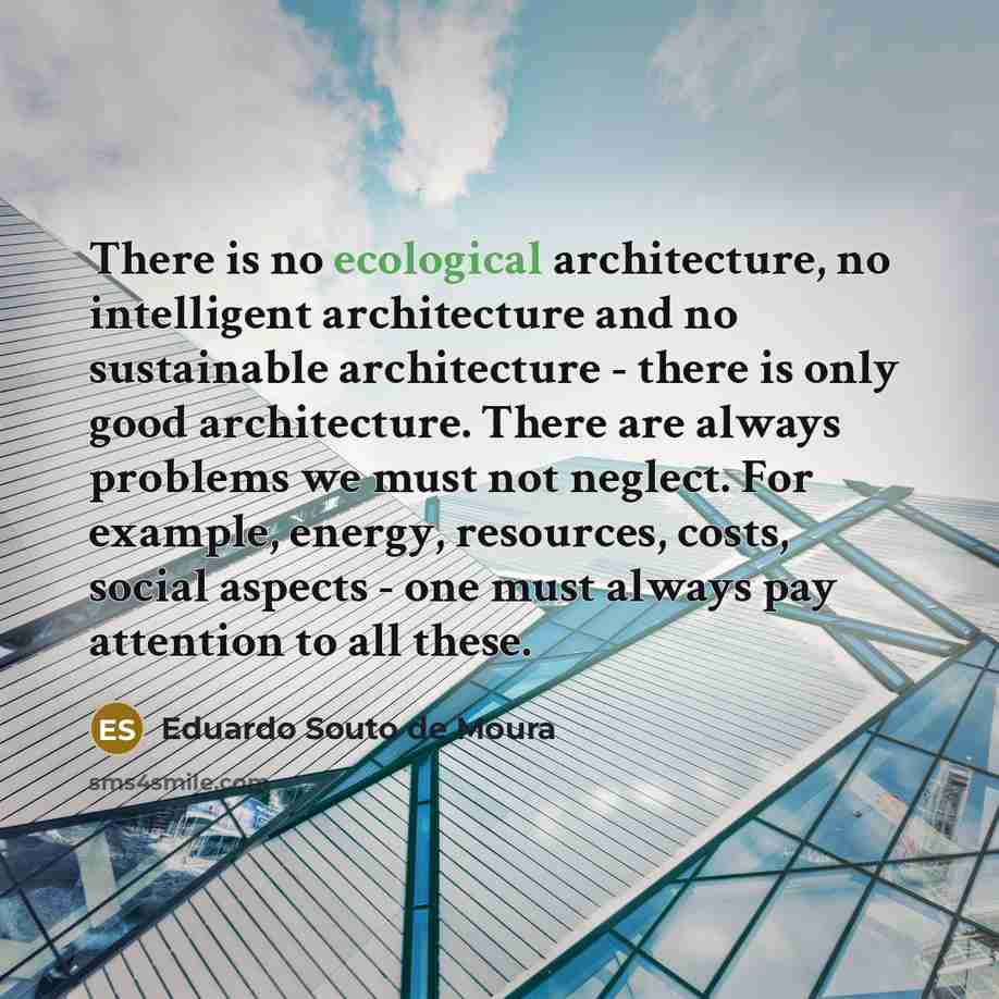 “There is no ecological architecture, no intelligent architecture and no…” quote by Eduardo Souto de Moura