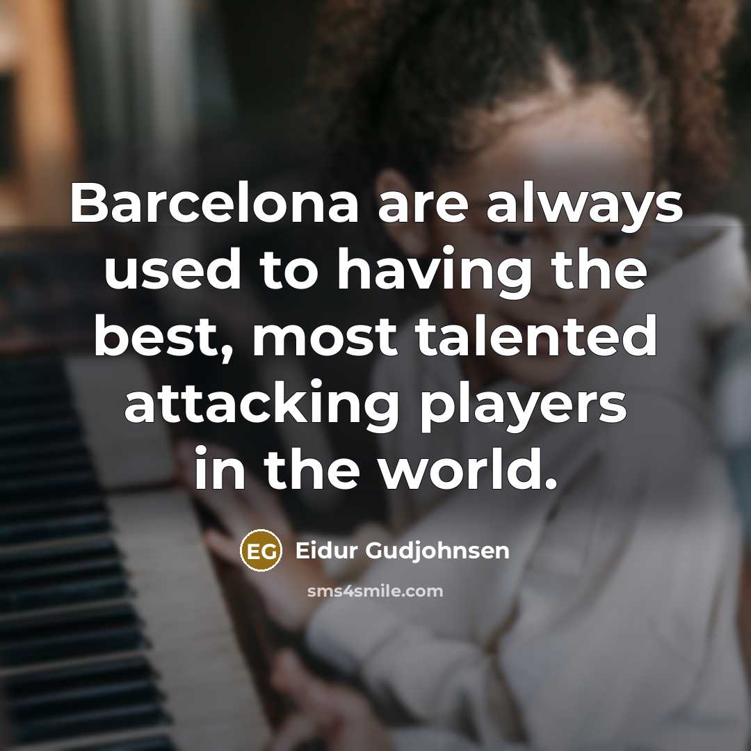 “Barcelona are always used to having the best, most talented…” quote by Eidur Gudjohnsen