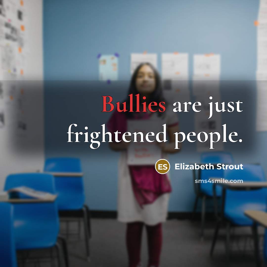 “Bullies are just frightened people.…” quote by Elizabeth Strout