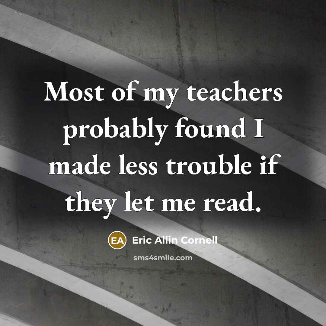 “Most of my teachers probably found I made less trouble…” quote by Eric Allin Cornell