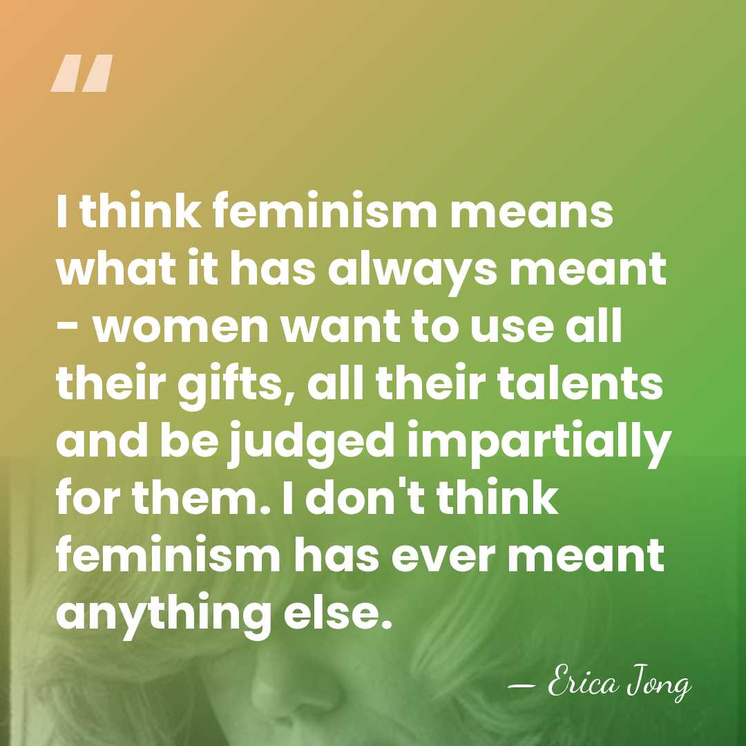 I think feminism means what it has always meant - women want&hellip; - Erica Jong