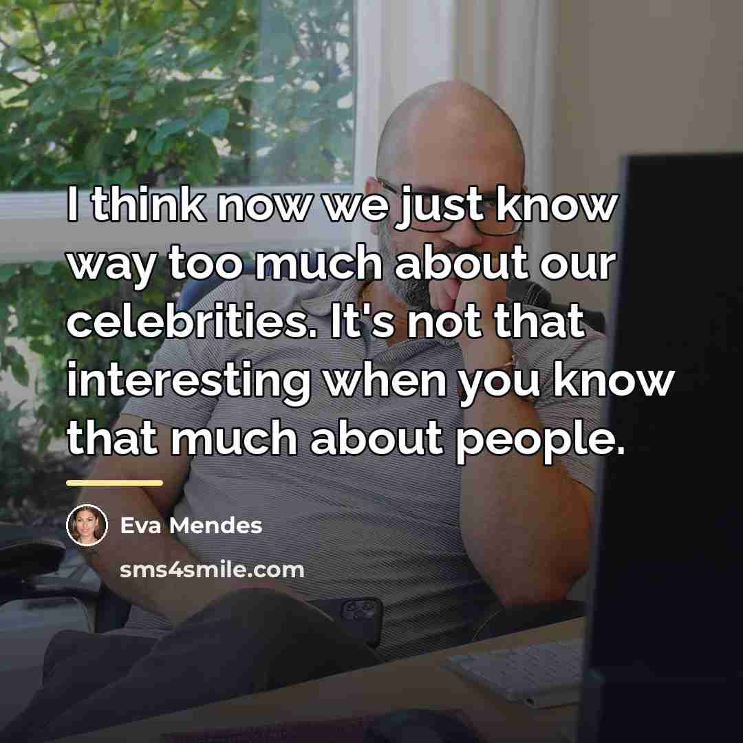 “I think now we just know way too much about…” quote by Eva Mendes