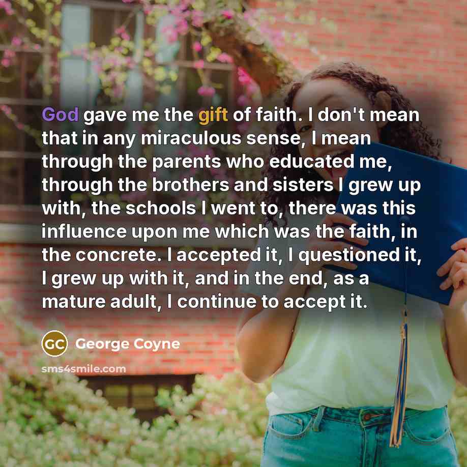 “God gave me the gift of faith. I don't mean…” quote by George Coyne