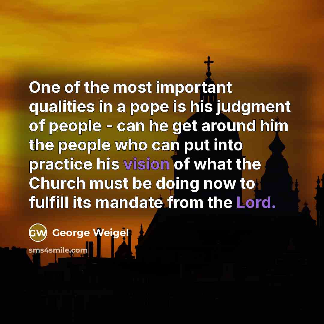 “One of the most important qualities in a pope is…” quote by George Weigel