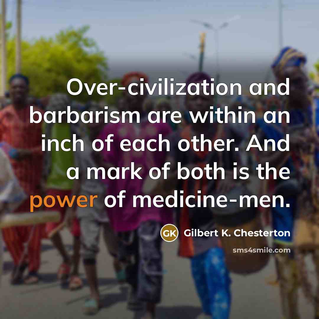 “Over-civilization and barbarism are within an inch of each other.…” quote by Gilbert K. Chesterton