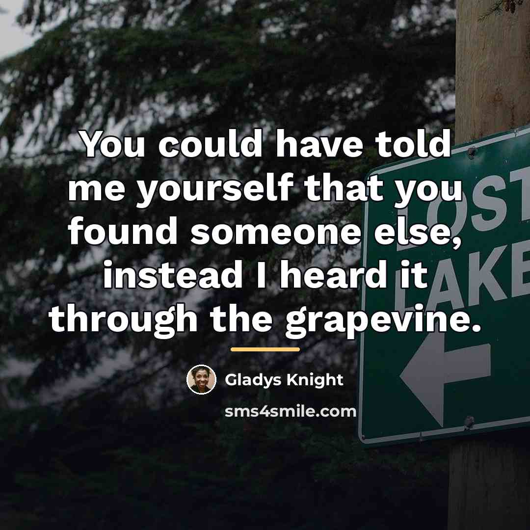 “You could have told me yourself that you found someone…” quote by Gladys Knight