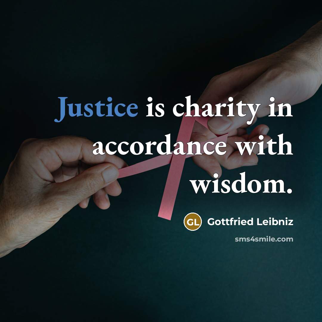 “Justice is charity in accordance with wisdom.…” quote by Gottfried Leibniz