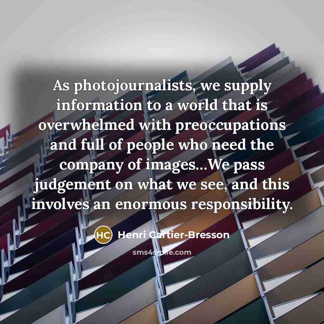 “As photojournalists, we supply information to a world that is…” quote by Henri Cartier-Bresson