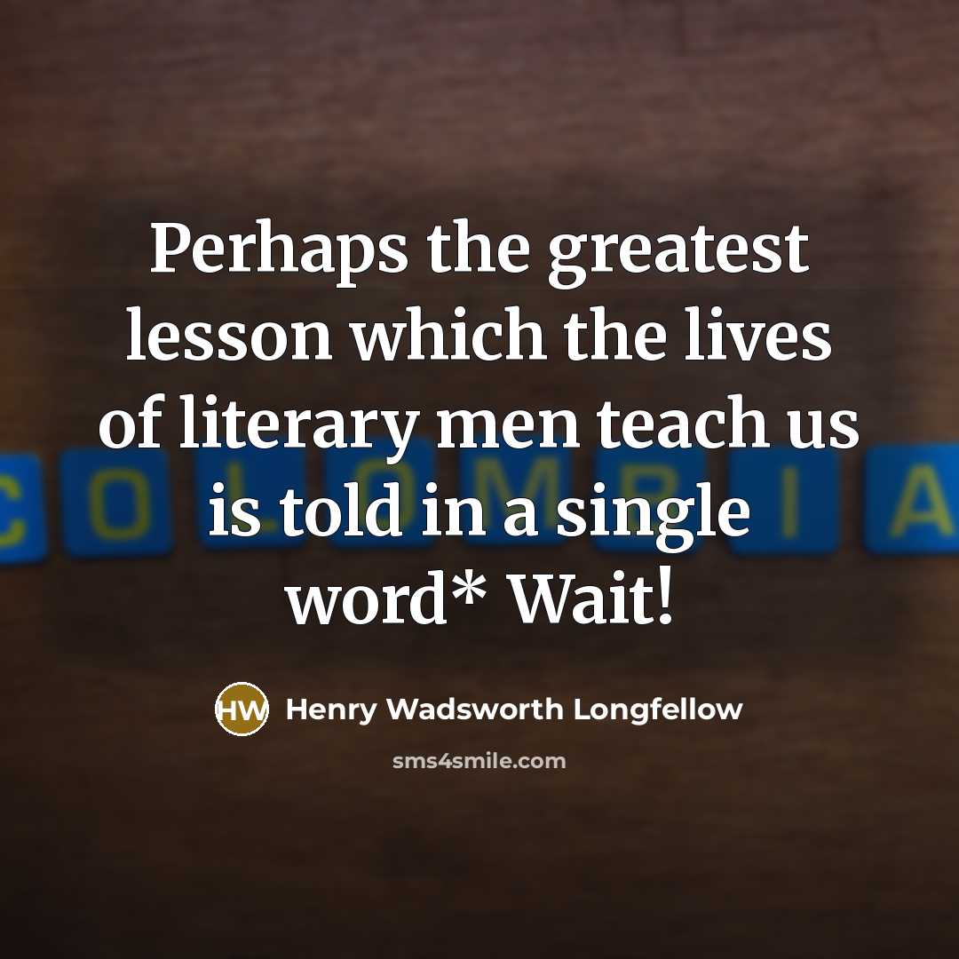 “Perhaps the greatest lesson which the lives of literary men…” quote by Henry Wadsworth Longfellow
