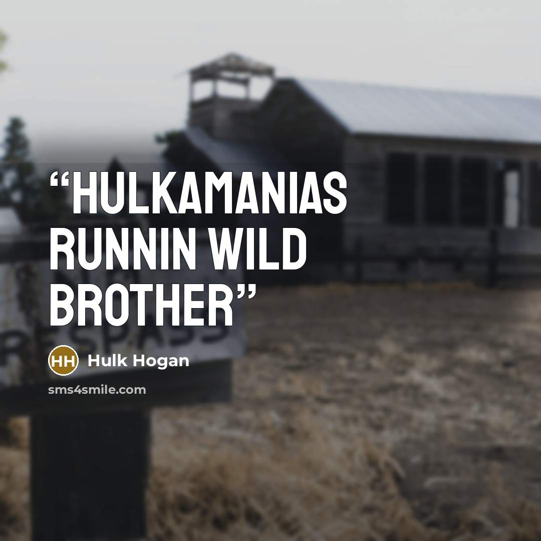 “hulkamanias runnin wild brother” quote by Hulk Hogan