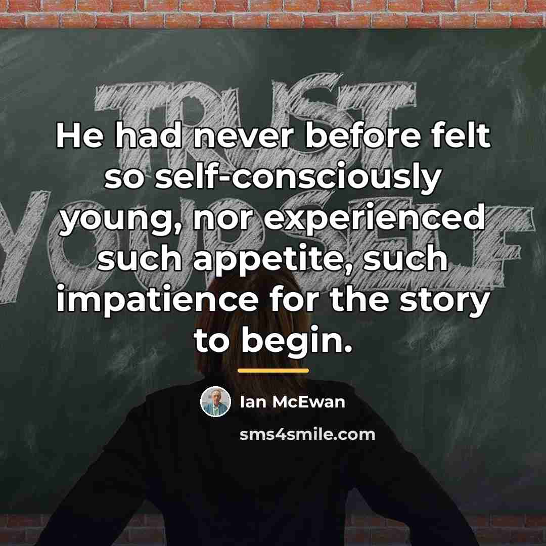 “He had never before felt so self-consciously young, nor experienced…” quote by Ian Mcewan