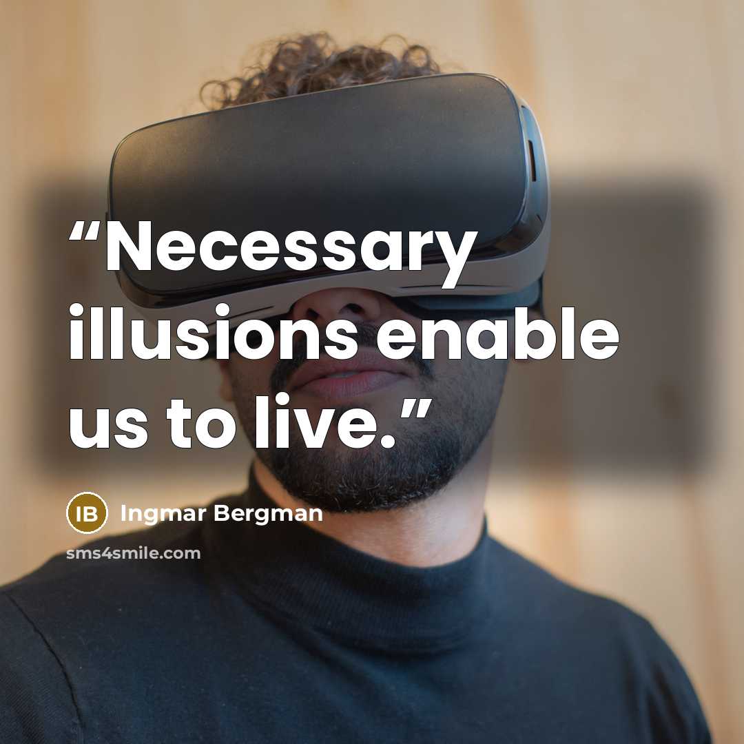 “Necessary illusions enable us to live.” quote by Ingmar Bergman