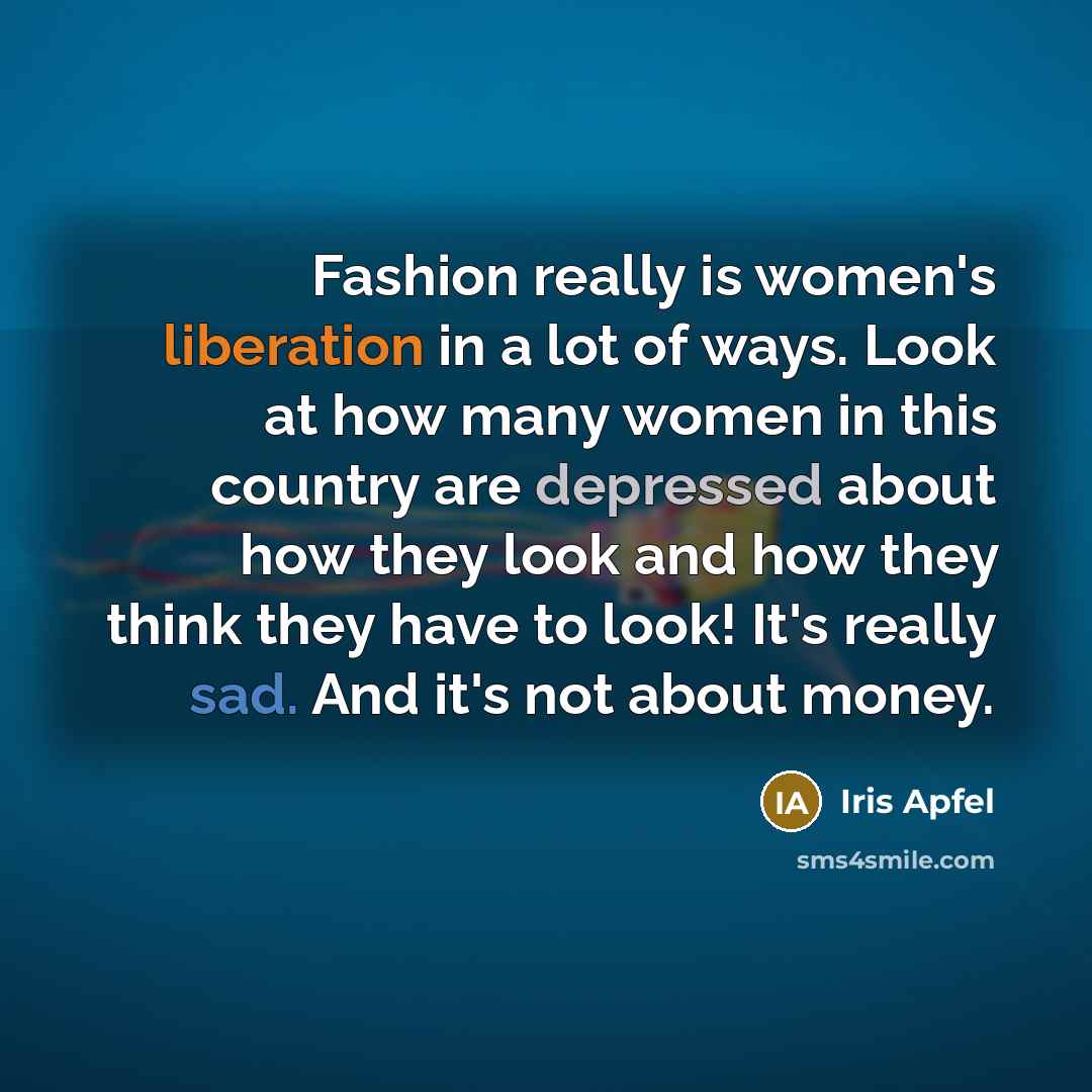 “Fashion really is women's liberation in a lot of ways.…” quote by Iris Apfel