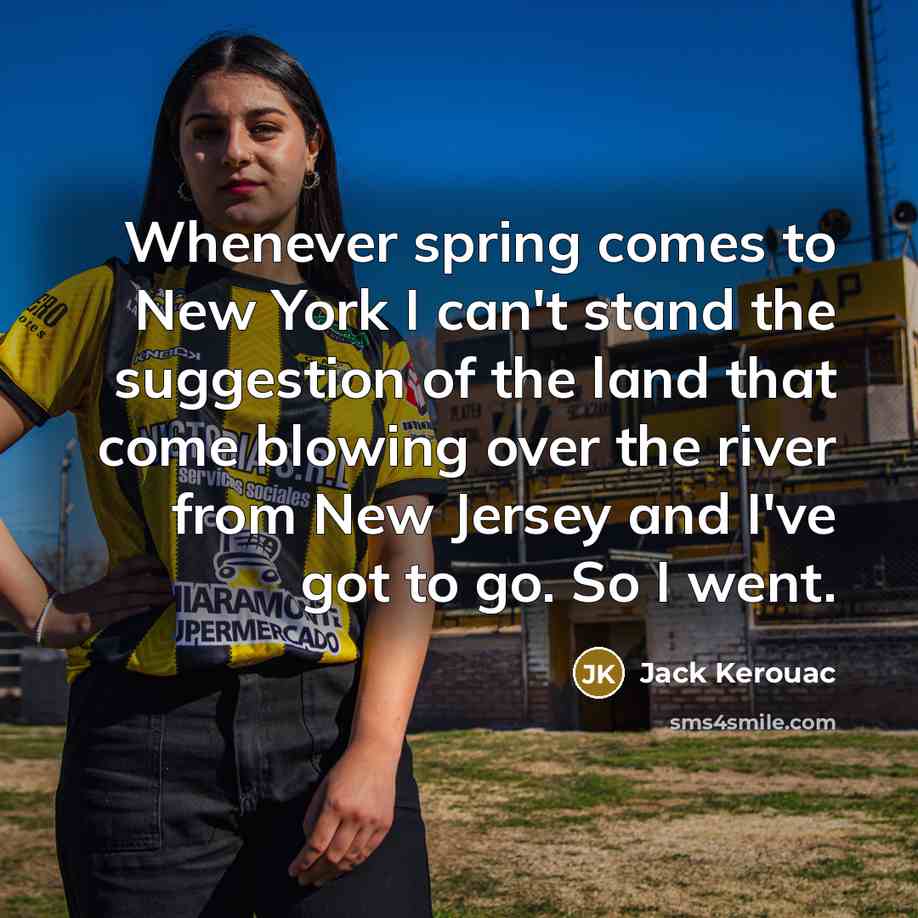 “Whenever spring comes to New York I can't stand the…” quote by Jack Kerouac