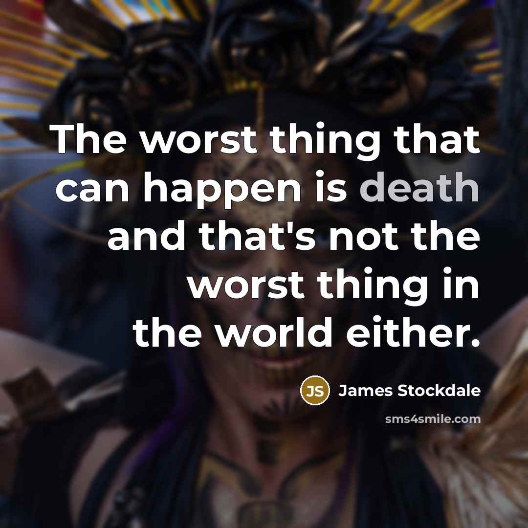 “The worst thing that can happen is death and that's…” quote by James Stockdale