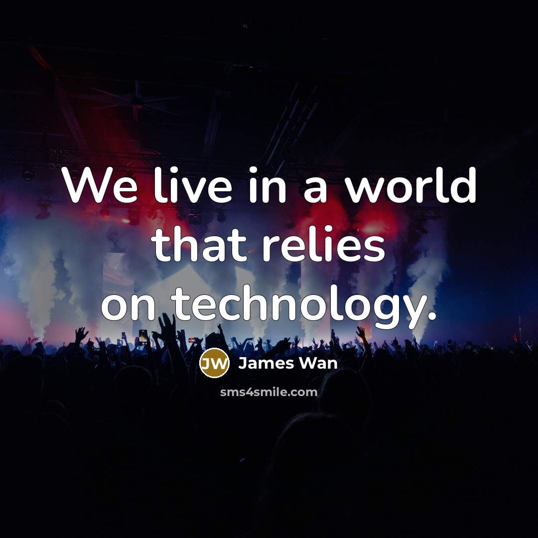 “We live in a world that relies on technology.…” quote by James Wan