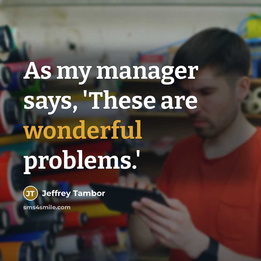 “As my manager says, 'These are wonderful problems.'” quote by Jeffrey Tambor