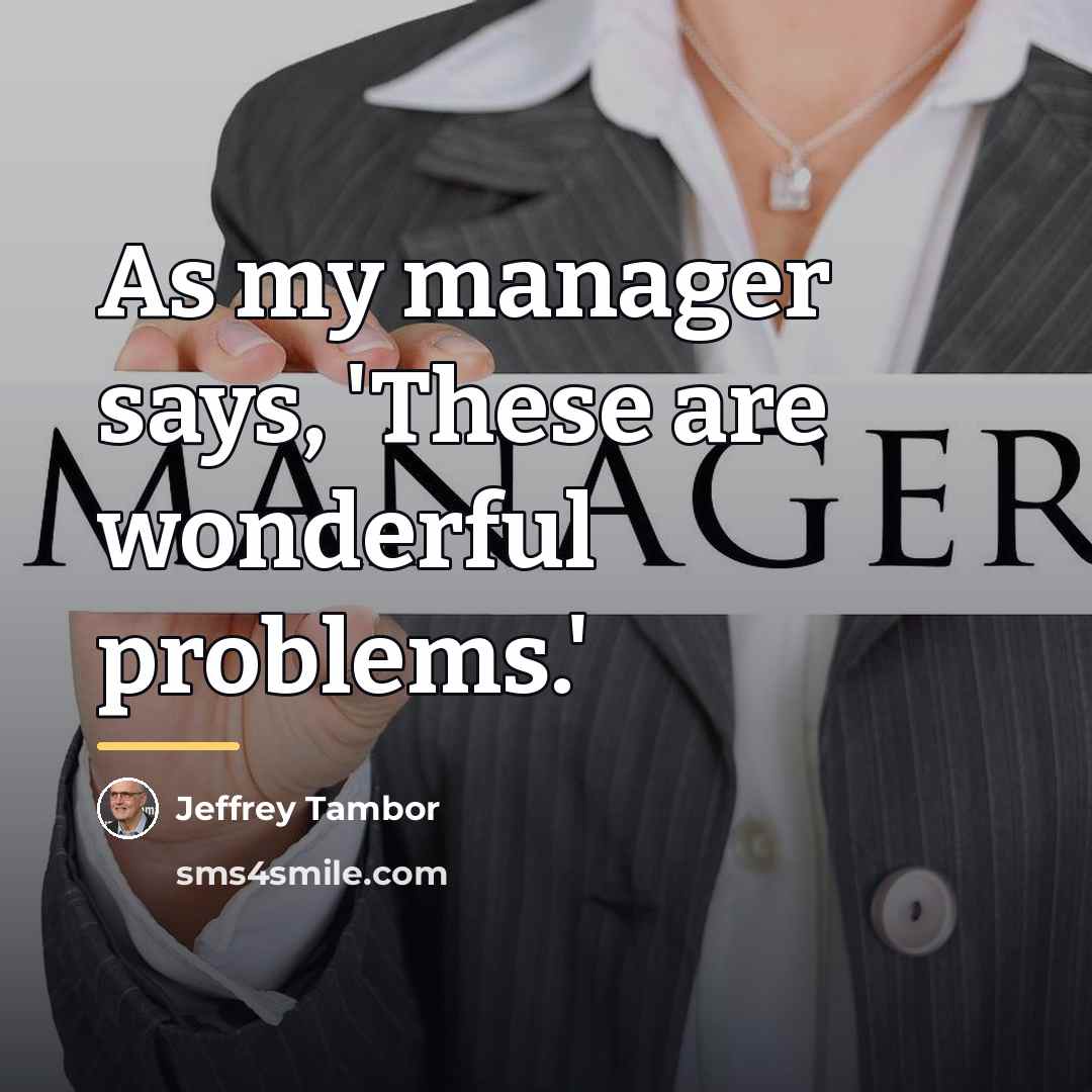 “As my manager says, 'These are wonderful problems.'…” quote by Jeffrey Tambor