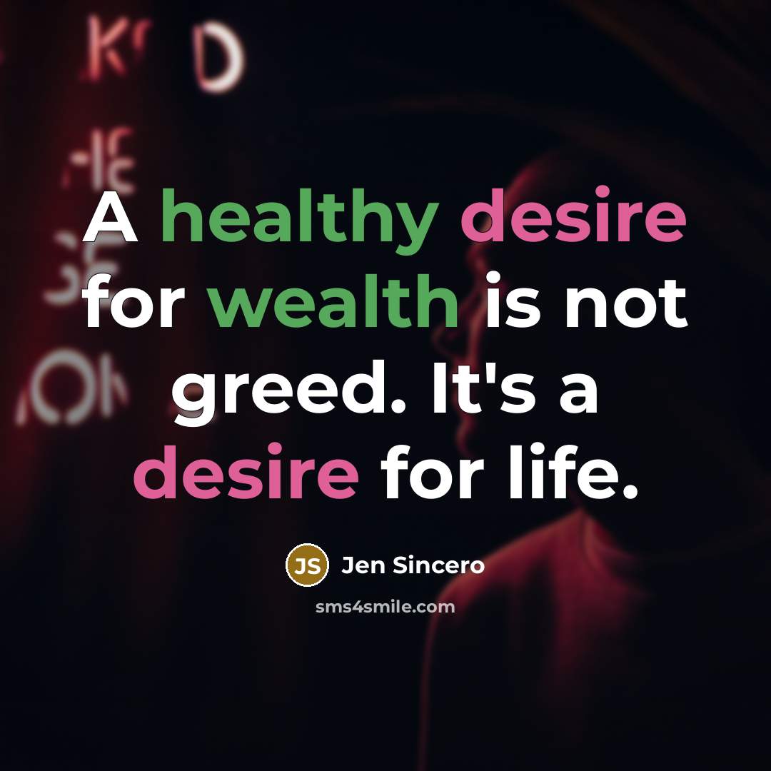 “A healthy desire for wealth is not greed. It's a…” quote by Jen Sincero