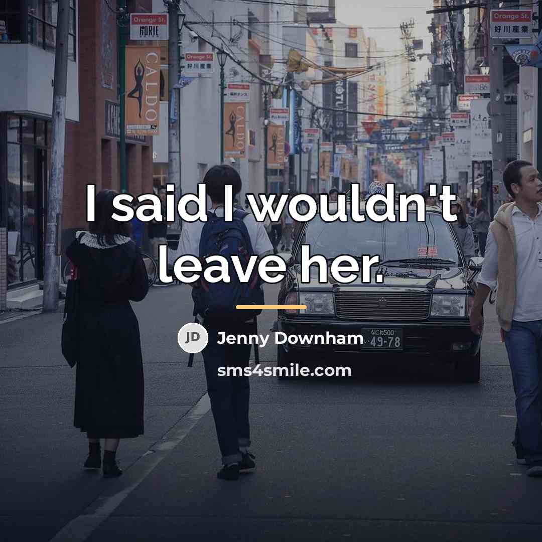“I said I wouldn't leave her.…” quote by Jenny Downham