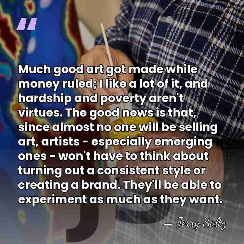 Much good art got made while money ruled; I like a lot&hellip; - Jerry Saltz