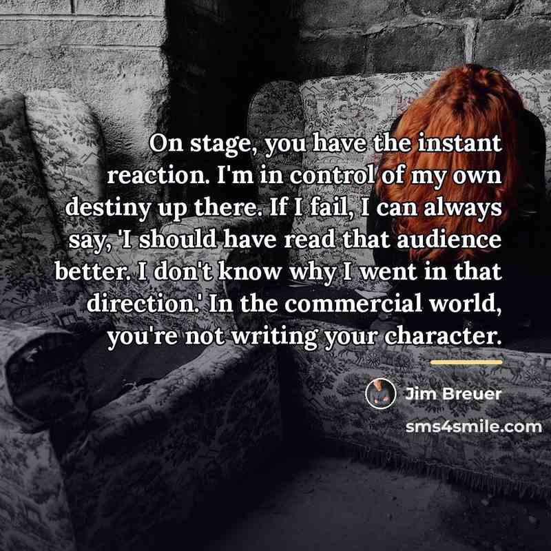 “On stage, you have the instant reaction. I'm in control…” quote by Jim Breuer