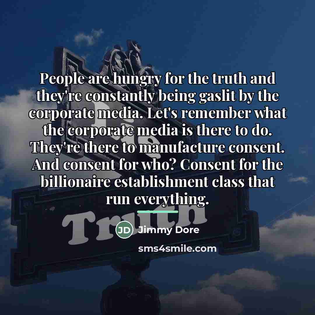 “People are hungry for the truth and they're constantly being…” quote by Jimmy Dore