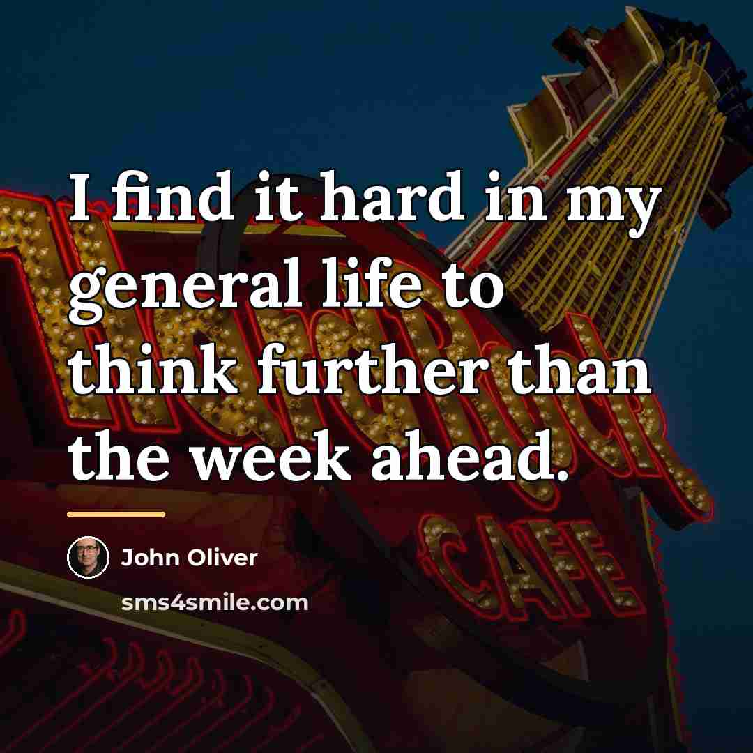 “I find it hard in my general life to think…” quote by John Oliver