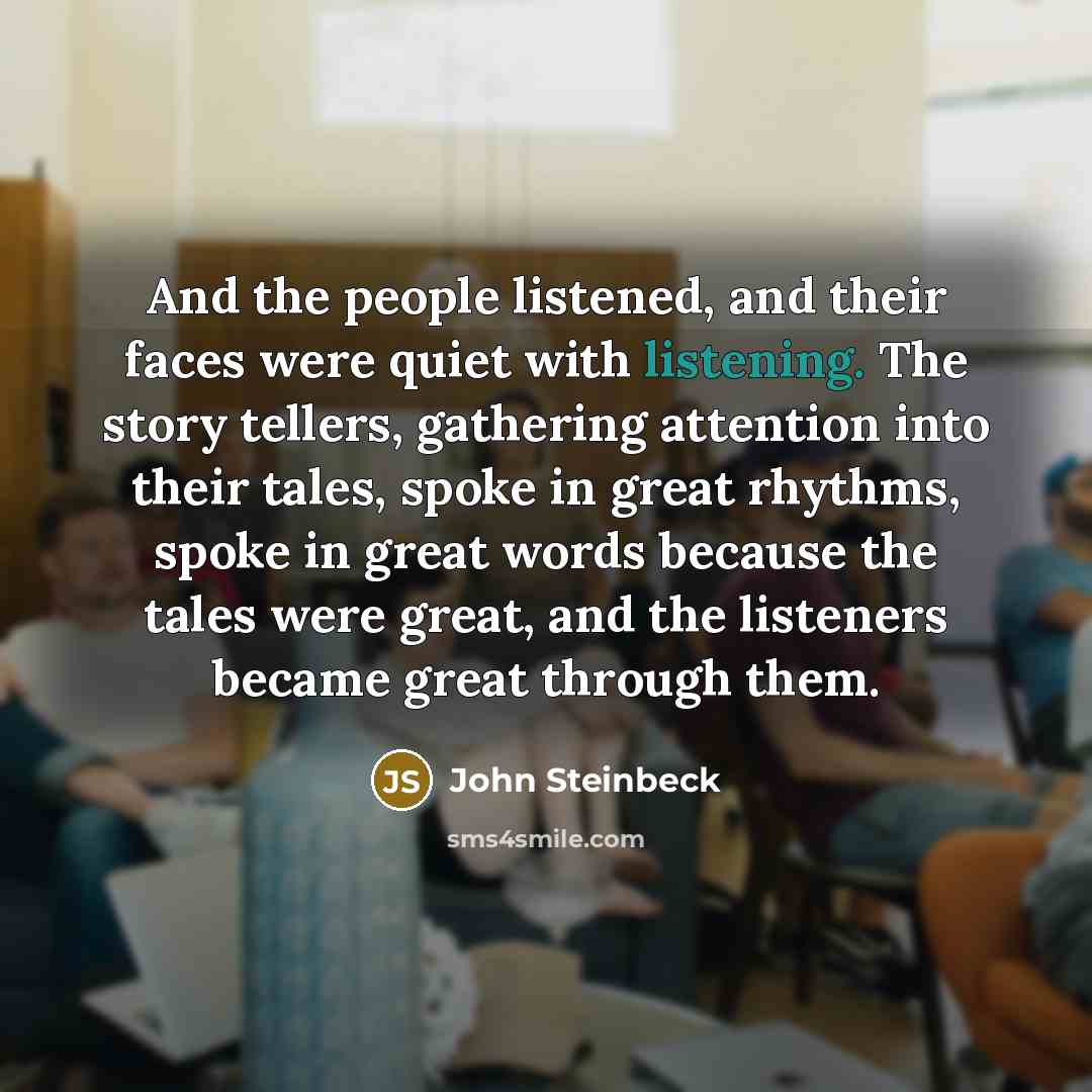 “And the people listened, and their faces were quiet with…” quote by John Steinbeck