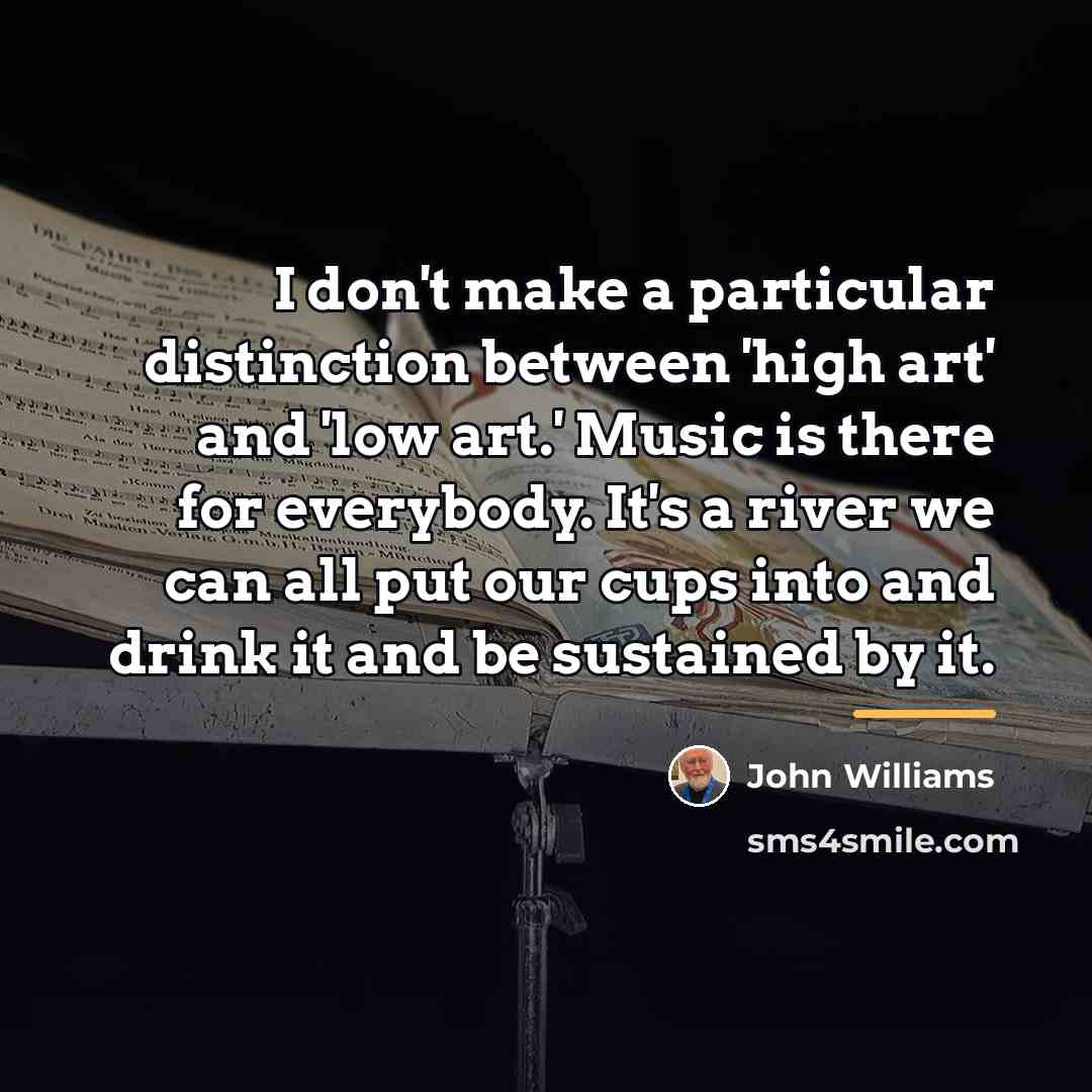 “I don't make a particular distinction between 'high art' and…” quote by John Williams