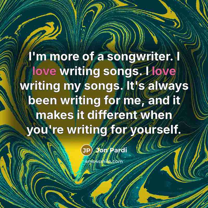 “I'm more of a songwriter. I love writing songs. I…” quote by Jon Pardi