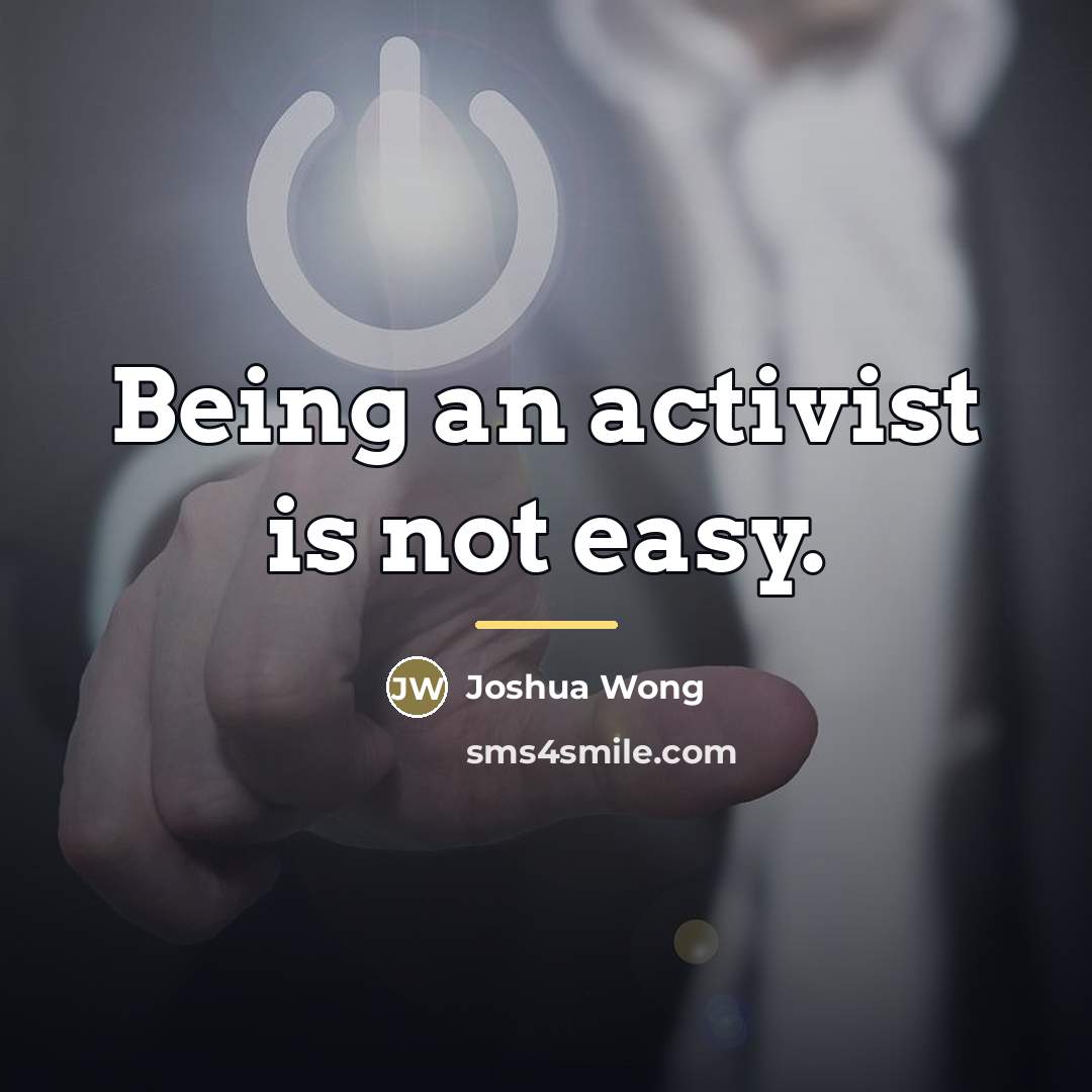 “Being an activist is not easy.…” quote by Joshua Wong