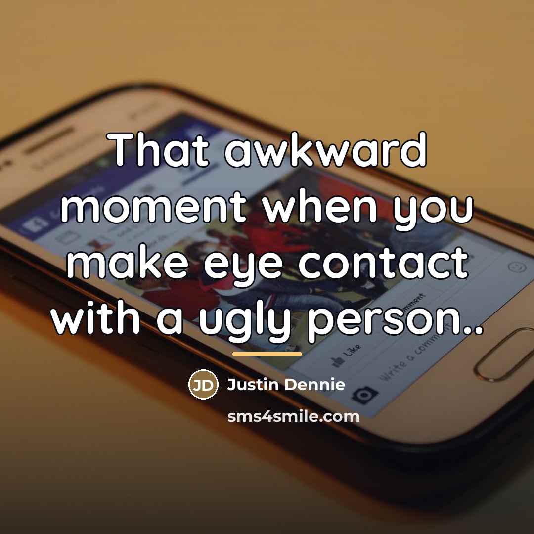 “That awkward moment when you make eye contact with a…” quote by Justin Dennie