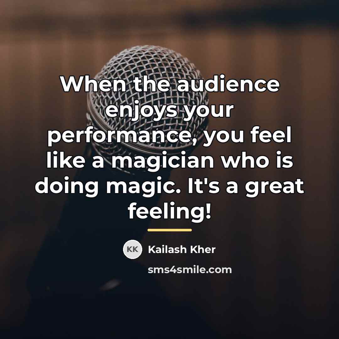 “When the audience enjoys your performance, you feel like a…” quote by Kailash Kher