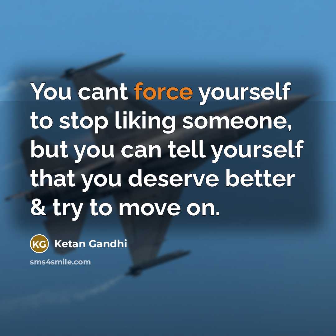 “You cant force yourself to stop liking someone, but you…” quote by Ketan Gandhi