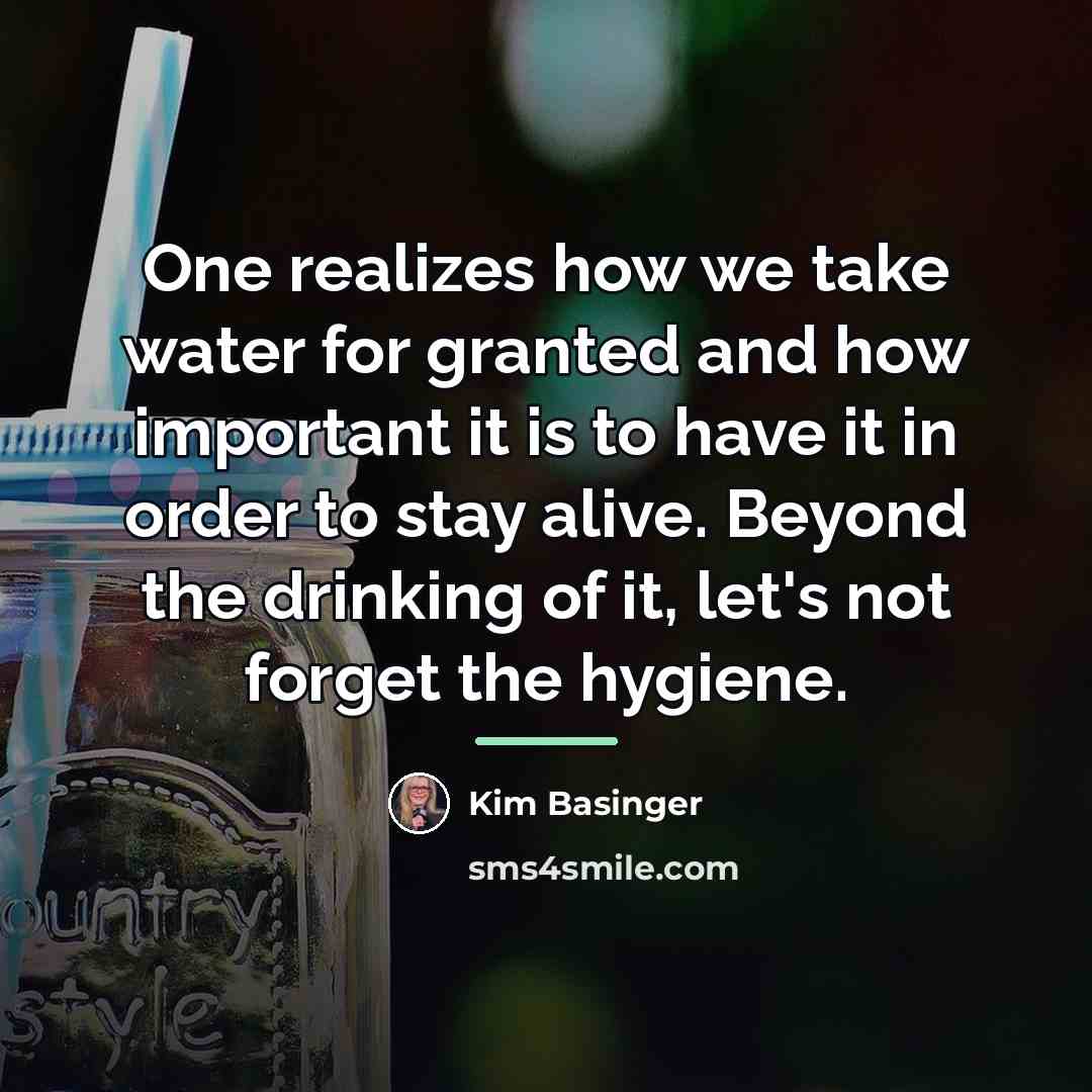 “One realizes how we take water for granted and how…” quote by Kim Basinger