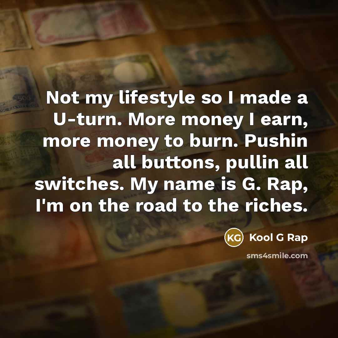 “Not my lifestyle so I made a U-turn. More money…” quote by Kool G Rap