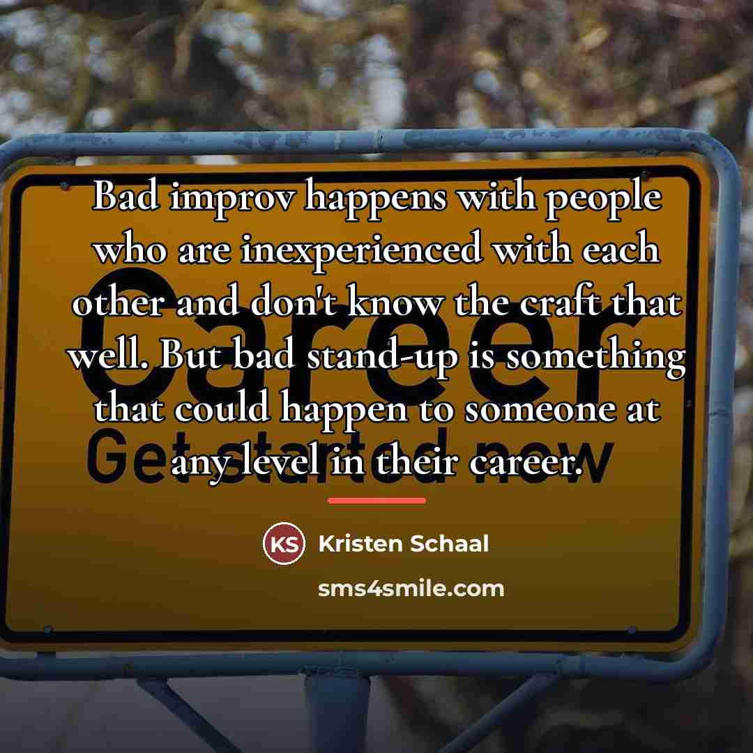 “Bad improv happens with people who are inexperienced with each…” quote by Kristen Schaal