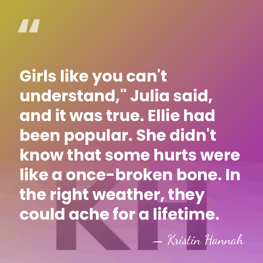 Girls like you can't understand," Julia said, and it was true. Ellie&hellip; - Kristin Hannah