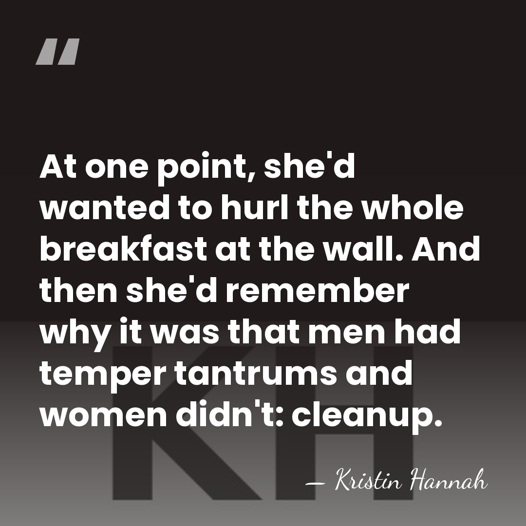 At one point, she'd wanted to hurl the whole breakfast at the&hellip; - Kristin Hannah