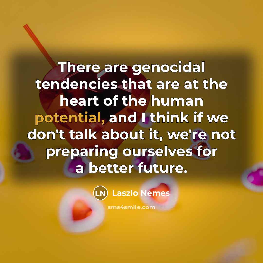 “There are genocidal tendencies that are at the heart of…” quote by Laszlo Nemes