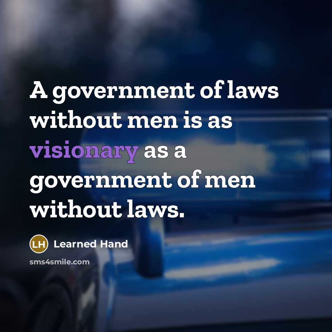 “A government of laws without men is as visionary as…” quote by Learned Hand