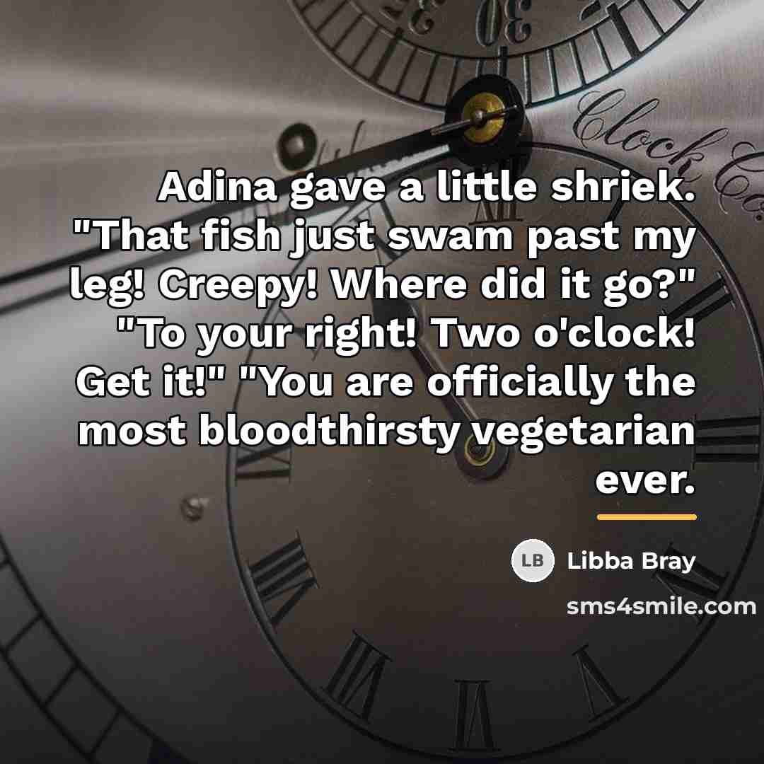 “Adina gave a little shriek. "That fish just swam past…” quote by Libba Bray