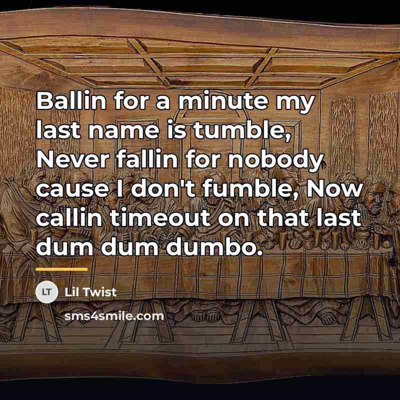 “Ballin for a minute my last name is tumble, Never…” quote by Lil Twist