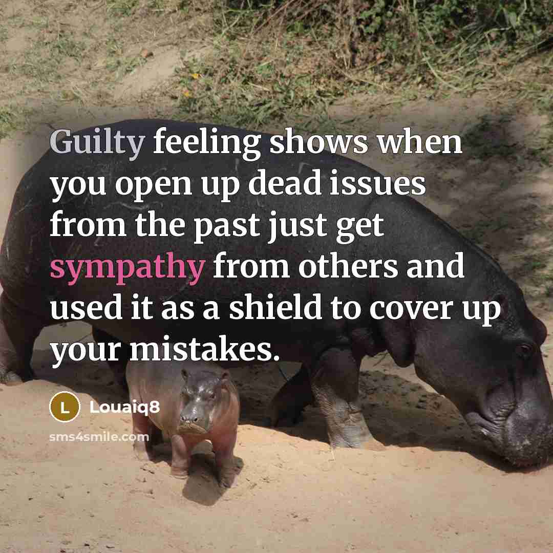“Guilty feeling shows when you open up dead issues from…” quote by Louaiq8