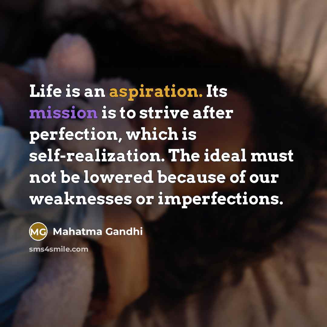 “Life is an aspiration. Its mission is to strive after…” quote by Mahatma Gandhi