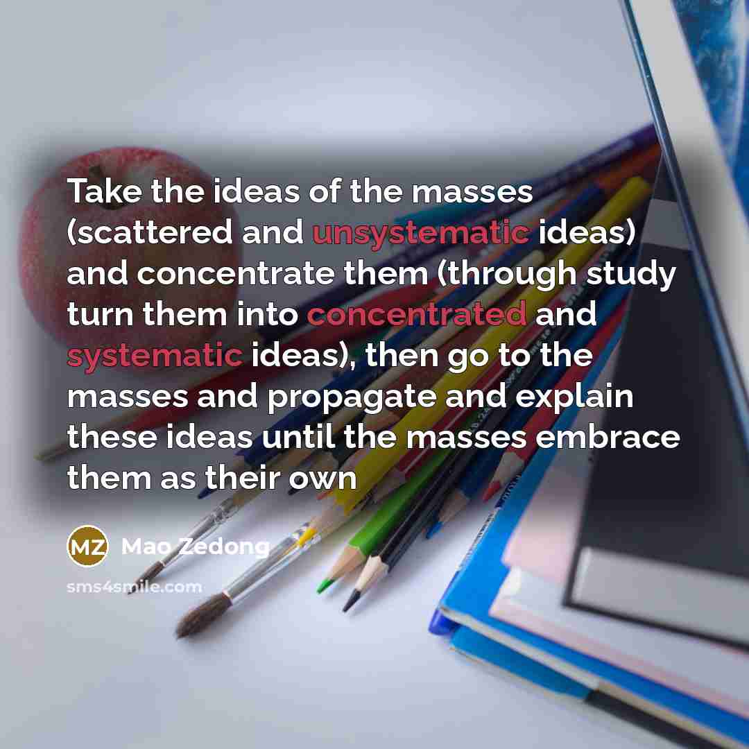 “Take the ideas of the masses (scattered and unsystematic ideas)…” quote by Mao Zedong