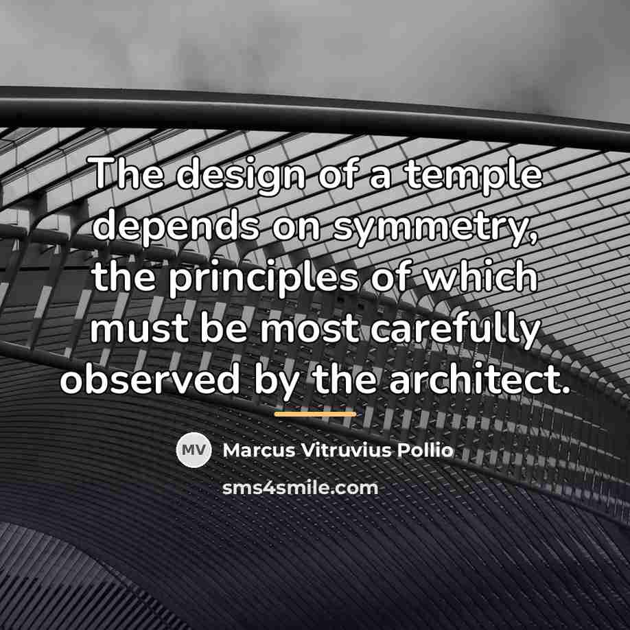 “The design of a temple depends on symmetry, the principles…” quote by Marcus Vitruvius Pollio