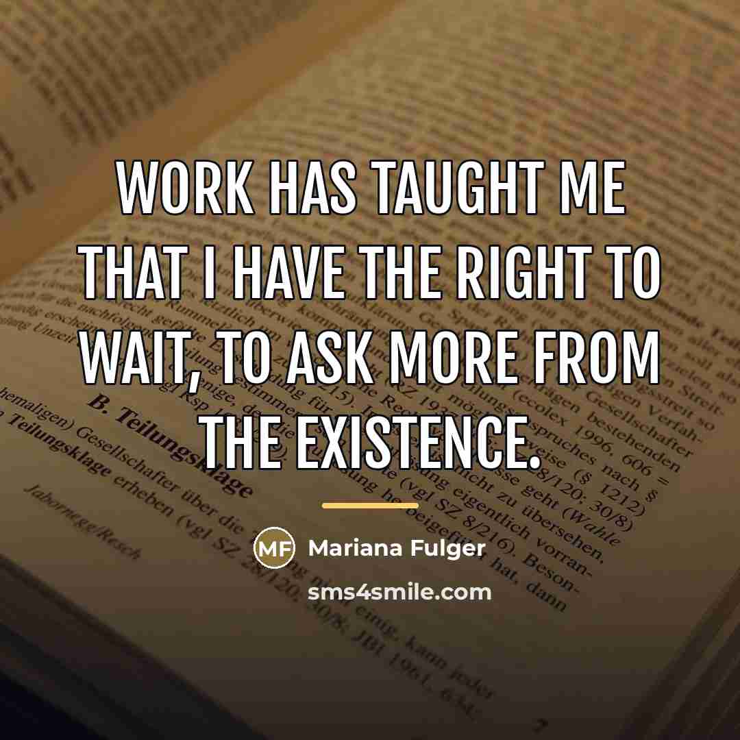“Work has taught me that I have the right to…” quote by Mariana Fulger